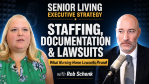 Senior Living Executive Strategy thumbnail featuring Melissa Brown and Rob Schenk with the topic of nursing home risk management, staffing, documentation, and lawsuits.